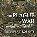 The Plague of War: Athens, Sparta, and the Struggle for Ancient Greece: Ancient Warfare and Civiliza by 