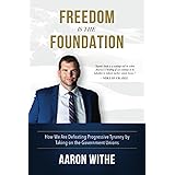 Freedom Is the Foundation: How We Are Defeating Progressive Tyranny by Taking on the Government Unions