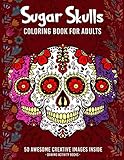 Sugar Skulls Coloring Book for Adults: 50+ Amazing Sugar Skull Design Images for Stress Relieving an by Danimo Activity Books