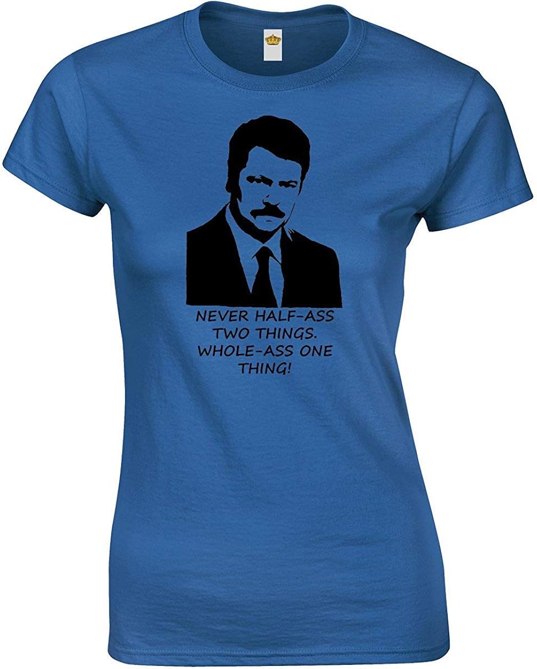Never Half Ass Two Things Ron Swanson Comedy Tv Show Inspired For Women Teenagers T Shirts At Amazon Women S Clothing Store