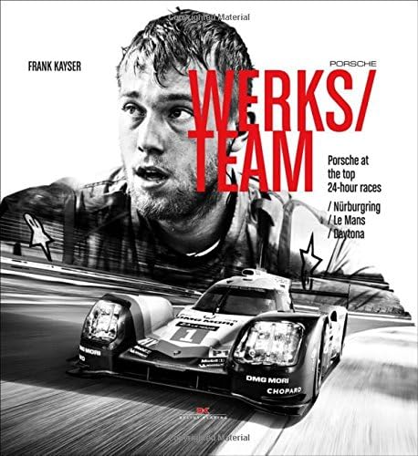 Porsche Werksteam: Porsche at the top 24-Hour Races: Nürburgring / Le Mans / Daytona Hardcover – Illustrated, Special Edition