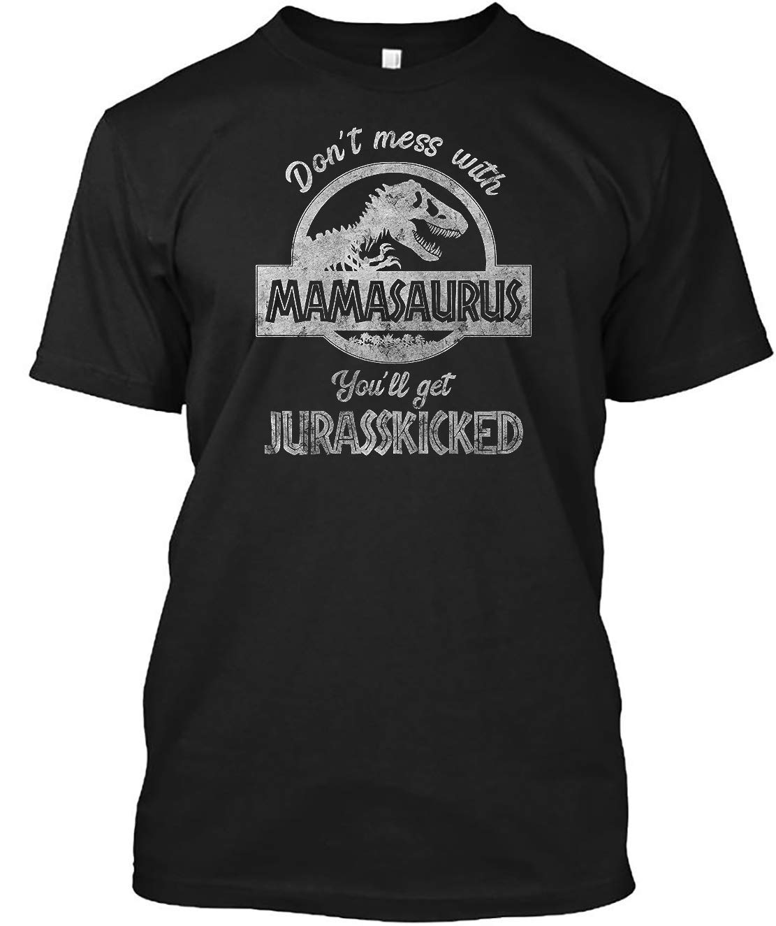 Don't Mess With Mamasaurus You'll Get Jurasskicked, Gifts For Mom, Mom Tee, Mama Dinosaur 
