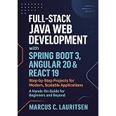 Full-Stack Java Web Development with Spring Boot 3, Angular 20 &amp; React 19: Step-by-Step Projects for Modern, Scalable Applications &ndash; A Hands-On Guide for Beginners and Beyond