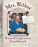 Mrs. Wilkes' Boardinghouse Cookbook: Recipes and Recollections from Her Savannah Table Mrs. Wilkes' Boardinghouse Cookbook: Recipes and Recollections from Her Savannah Table