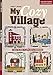 My Cozy Village: 9 Quilt Blocks to Appliqué & Embroider by Felicia T. Brenoe