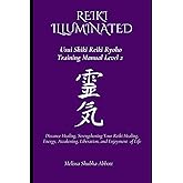 REIKI Illuminated Usui Shiki Reiki Ryoho Training Manual Level 2: Distance Healing, Strengthening Your Reiki Healing, Energy, Awakening, Liberation, and Enjoyment of Life