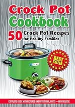 Crock Pot Cookbook: 50 Crock Pot Recipes for Healthy Families(slow cooker recipes,crock pot classic,healthy crock pots,crock pot meals)