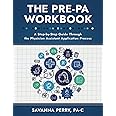 The Pre-PA Workbook: A Step-by-Step Guide through the Physician Assistant Application Process (Physician Assistant School Guides)