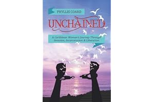 Unchained: A Caribbean Woman’s Journey Through Invasion, Incarceration and Liberation