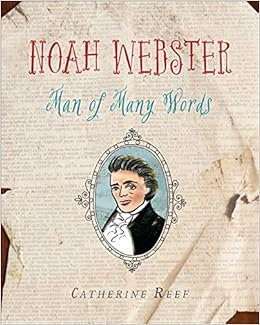 Amazon Com Noah Webster Man Of Many Words 9780544129832 Reef Catherine Books