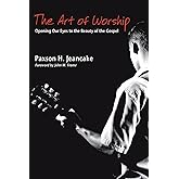 The Art of Worship: Opening Our Eyes to the Beauty of the Gospel