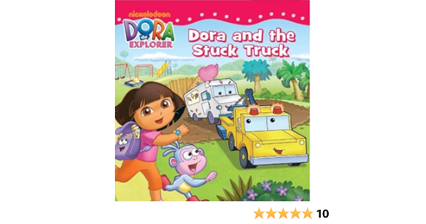 Dora The Explorer Dora And The Stuck Truck Amazon Com Books