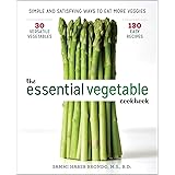 The Essential Vegetable Cookbook: Simple and Satisfying Ways to Eat More Veggies