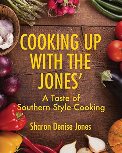 Cooking Up With the Jones': A Taste of Southern Style Cooking by Sharon Denise Jones