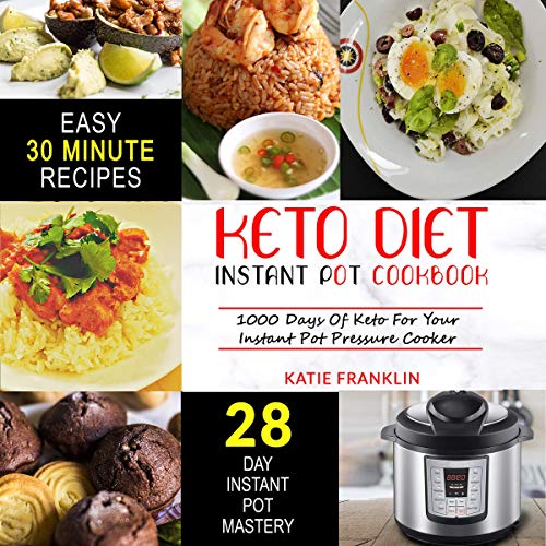 Keto Diet Instant Pot Cookbook: 1000 Days of Keto for Your Instant Pot Pressure Cooker by Katie Franklin