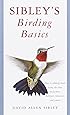 Sibley's Birding Basics: How to Identify Birds, Using the Clues in Feathers, Habitats, Behaviors, and Sounds