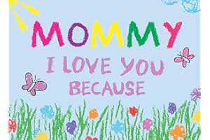 Mommy I Love You Because: Prompted Book with Blank Lines to Write the Reasons Why You Love Your Mom