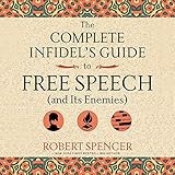 The Complete Infidel's Guide to Free Speech (and Its Enemies)