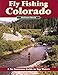 Fly Fishing Colorado, Second Edition (No Nonsense Fly Fishing Guides)