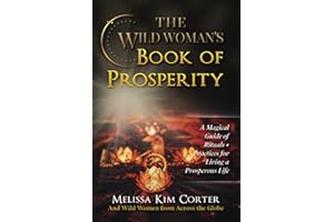The Wild Woman's Book of Prosperity: A Magical Guide of Rituals + Practices for Living a Prosperous Life