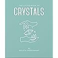 The Little Book of Crystals: An Inspiring Introduction to Everything you need to Know to Enhance your Life using Crystals (The Little Books of Mind, Body & Spirit, 1)