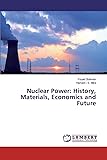 Nuclear Power: History, Materials, Economics and
