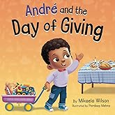 André and the Day of Giving: A Thanksgiving Day Book for Kids about Gratitude and Giving to Others (A Children's Series for Toddlers, Preschoolers, ... and Elementary School) (André and Noelle)