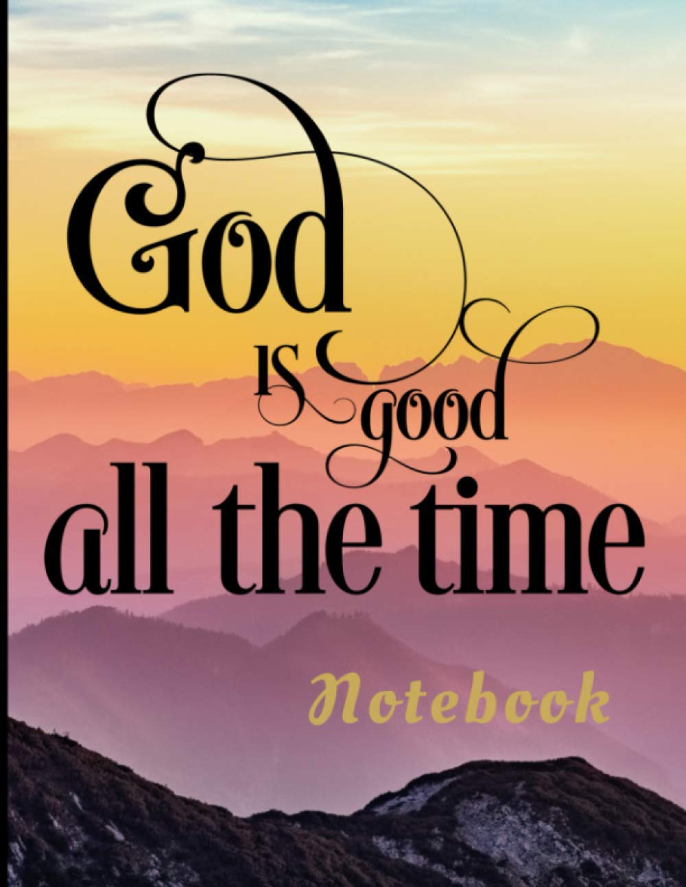 God is Good All the Time Notebook: 8.5" x 11" (letter size) 180 pages (90 sheets) college ruled