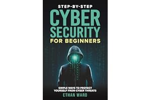 Step-by-Step Cyber Security for Beginners: A Practical Guide to Understanding Threats. Protecting Yourself and Your Devices i
