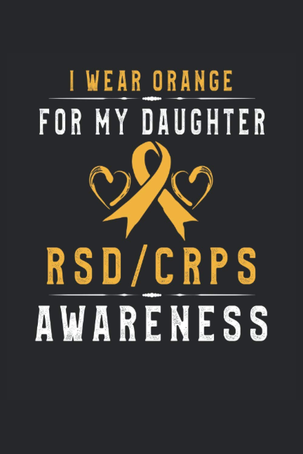Orange Ribbon CRPS/RSD Awareness For Daughter: Lined Notebook Journal To Do Exercise Book Or Diary (6" x 9"inch) with 120 pages