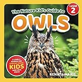 The Nature Kid's Guide to Owls: A Level 2 Reader for Curious Young Kids Who Love Owls!