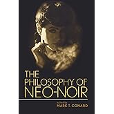 The Philosophy of Neo-Noir (The Philosophy of Popular Culture)