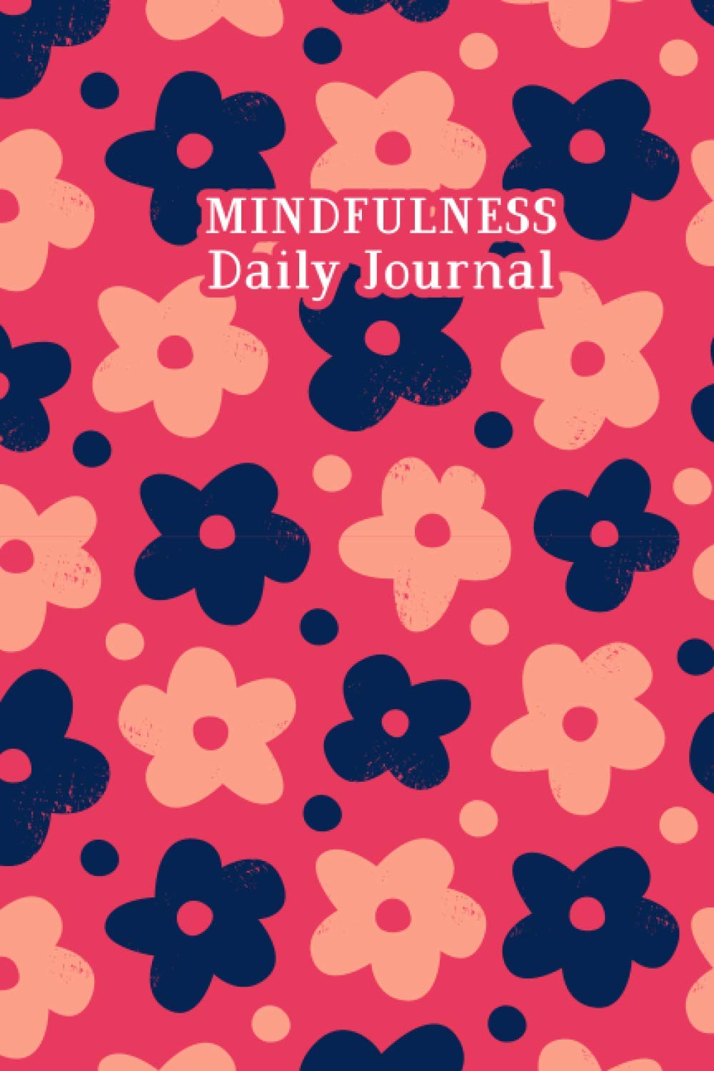 Mindfulness Daily Journal: Mindfulness Gift Journal for daily mindful tasks Practice for Men and Women