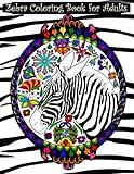 Zebra Coloring Book for Adults: Adult coloring book with zebras, extreme detail mandalas, pretty flowers, hearts, complex swirls, paisley, intricate ... designs featuring amazing wild animals. by Brothergravydesigns