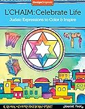 L'Chaim: Celebrate Life: Judaic Expressions to Color & Inspire (Design Originals) 32 Inspiring Designs with Traditional Hebrew Quotes of Faith and a 16-Page Artist's Guide with Finished Examples