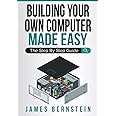 Building Your Own Computer Made Easy: The Step By Step Guide (Computers ...