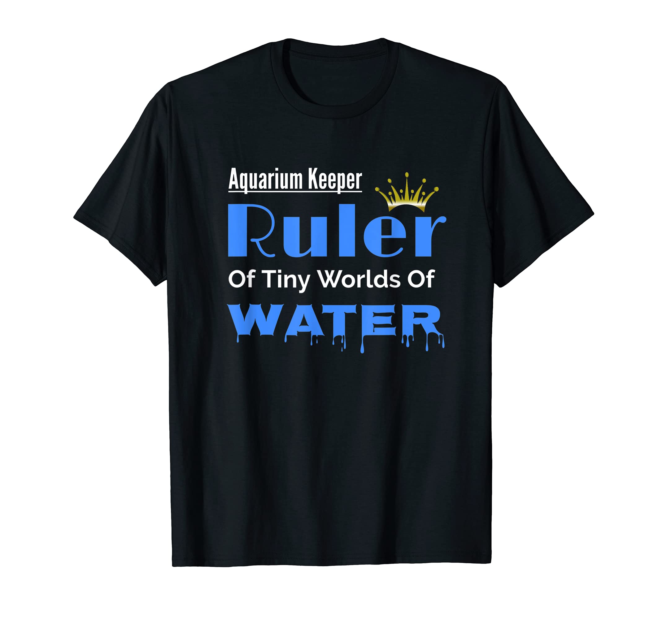 Aquarium Keeper Ruler of Tiny Worlds Fish Tanks Lovers T-Shirt