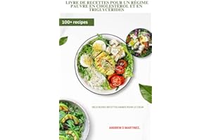 Livre de recettes pour un régime pauvre en cholestérol et en triglycérides: Délicieuses recettes saines pour le cœur (French 