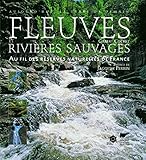 Fleuves et rivières sauvages. Au fil des réserves (Millieux naturels) (French Edition) by 