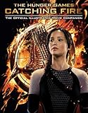 Catching Fire: The Official Illustrated Movie Companion (The Hunger Games)