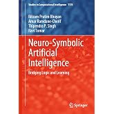 Neuro-Symbolic Artificial Intelligence: Bridging Logic and Learning (Studies in Computational Intelligence, 1176)