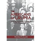 The Americans of Urumia: Iran’s First Americans and their Mission to the Assyrian Christians