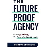 The Future-Proof Agency - From Survival to Sustainable Growth