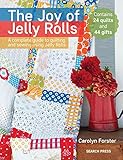 The Joy of Jelly Rolls: A complete guide to quilting and sewing using jelly rolls by Carolyn Forster