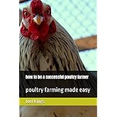how to be a successful poultry farmer: poultry farming made easy