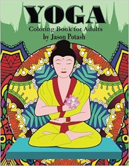 Download Yoga Coloring Book For Adults The Stress Relieving Adult Coloring Pages Potash Jason 9781523708390 Amazon Com Books