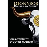 Dionysos Exciter to Frenzy: A study of the God Dionysos: history, myth and lore