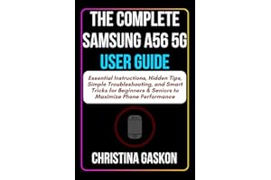The Complete Samsung A56 5G User Guide: Essential Instructions, Hidden Tips, Simple Troubleshooting, and Smart Tricks for Beg