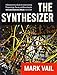 The Synthesizer: A Comprehensive Guide to Understanding, Programming, Playing, and Recording the Ultimate Electronic Music Instrument by Mark Vail (2014-03-27) by Mark Vail