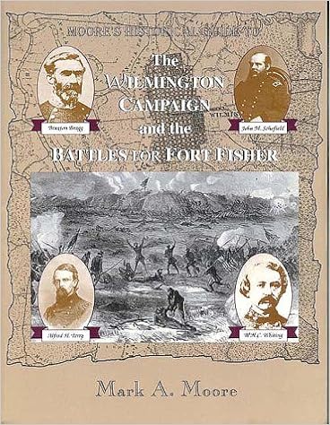 The Wilmington Campaign and the Battle for Fort Fisher, by Mark A. Moore The Wilmington Campaign and the Battle for Fort Fisher, by Mark A. Moore